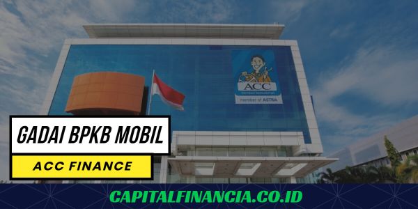 Cara Dan Syarat Gadai BPKB Mobil di ACC Finance
